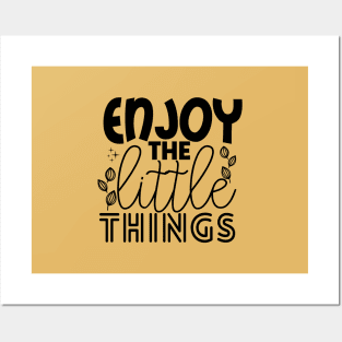 ENJOY THE LITTLE THINGS Posters and Art